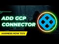 Add an GCP Connector in Harness Platform