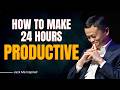 How To Make Your 24 Hours Productive For Success | Jack Ma
