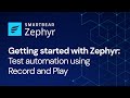 Test automation using Record and Play | Zephyr