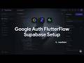 FlutterFlow + Supabase Google Auth : Setup complet (2026)
