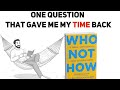 You Don’t Need More Time — Just Ask This One Question [Who Not How]