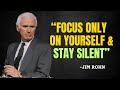 When You Focus on Yourself \u0026 Stay Silent, Everything Falls Into Place - Jim Rohn Motivation