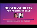 Observability for Frontend Developers (Screenshares in Public: Charity Majors)