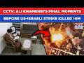 Iran War: CCTV Captures Ali Khamenei's Final Moments Minutes Before US-Israeli Strike Killed Him