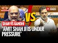 राहुल गांधी ने कहा कि संसद में भाषण के दौरान अमित शाह ‘घबराए हुए’ और ‘दबाव में’ थे।