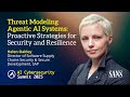 Keynote | Threat Modeling Agentic AI Systems: Proactive Strategies for Security and Resilience
