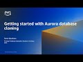 Getting started with Amazon Aurora Database Cloning- AWS Database in 15