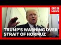 Trump warns Nato over securing the Strait of Hormuz | BBC News