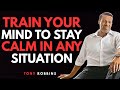 TRAIN YOUR MIND TO STAY CALM IN ANY SITUATION - TONY ROBBINS MOTIVATION