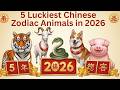 5 Luckiest Chinese Animal Zodiac Signs in 2026