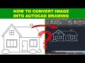 HOW TO CONVERT IMAGE INTO AUTOCAD DRAWING FILE