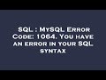 SQL : MySQL Error Code: 1064. You have an error in your SQL syntax