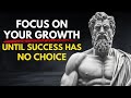 Focus On Your GROWTH UNTIL SUCCESS Has No Choice - BUILD YOURSELF DAILY | STOICISM
