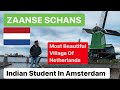 Most Beautiful Village of Netherlands || Zaanse Schans, zaandam || Indian Student || seewhatisee