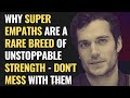 Why Super Empaths Are a Rare Breed of Unstoppable Strength - Don't Mess With Them | NPD | Healing