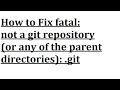 How to Fix Fatal not a git repository