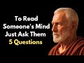 To Read Someone's Mind, Just Ask Them 5 Questions | Stoic Philosophy
