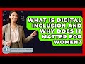 What Is Digital Inclusion And Why Does It Matter For Women? - Gender Equality Network