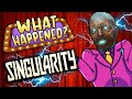 Singularity - What Happened?