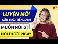 Luyện Nói Cấu Trúc Tiếng Anh Giao Tiếp Thông Dụng | Luyện Nghe Tiếng Anh Hằng Ngày | Phần 7