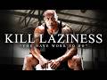 KILL YOUR LAZINESS - The Most Powerful Motivational Speech Compilation for Success \u0026 Working Out