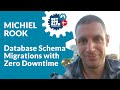 Michiel Rook - Database Schema Migrations with Zero Downtime