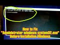How to Fix Administrator windows system32.exe Before Installation Windows