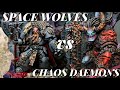 *New Space Wolves Rules* Vs Khorne and Nurgle Daemons. 2k points Warhammer 40k Batrep.