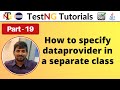 P19 - How to create the dataprovider in a separate class | TestNG | Testing Framework |