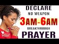 Pray This 3 AM–6 AM Breakthrough \u0026 Protection Prayer | Speak New Blessings Over Yourself