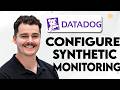 How To Configure Synthetic Monitoring In Datadog [2026 Guide]