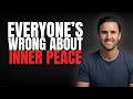 Why Everyone’s Getting This Wrong About Inner Peace