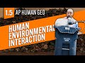 Human-Environmental INTERACTION! [AP Human Geography Review—Unit 1 Topic 5]