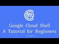 Google Cloud Shell Tutorial for Beginners