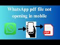 Whatsapp pdf Opening Issue | Whatsapp Unable to open pdf files 2025 | pdf Not Opening in Mobile 