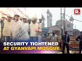 Gyanvapi Mosque Survey: Heavy Security Deployed After Court Gives Nod To Carry Out Survey