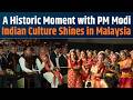 Indian Culture Shines Bright at PM Modi’s Malaysia Event