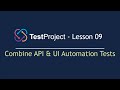 TestProject Automation - Lesson 09 | Combine API \u0026 UI Automation Tests | API Automation (2022)