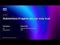 AWS re:Invent 2025 - Autonomous AI agents you can truly trust (AIM234)
