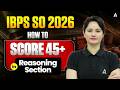 IBPS SO 2026 | HOW TO SCORE 45+ in Reasoning Section | By Neelam gahlot
