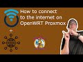 How to connect to the internet on OpenWRT Proxmox