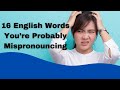 16 English Words You're Probably Mispronouncing