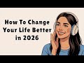 How to Change Your Life Better in 2026 | Easy English Practice For English Learners | Podcast