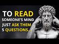 To Read Someone's Mind, Just Ask Them 5 Questions | Stoicism | Stoic Wisdom