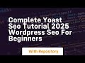 Complete yoast seo tutorial 2025 wordpress seo for beginners