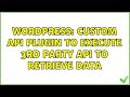 Wordpress: Custom API plugin to execute 3rd party API to retrieve data