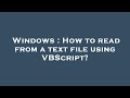Windows : How to read from a text file using VBScript?