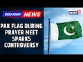 Controversy Erupts Over Pakistani Flag Display At World Peace Prayer Meeting In Kerala | News18