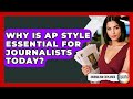 Why Is AP Style Essential For Journalists Today? - Journalism Explained