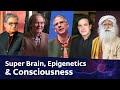 Super Brain, Epigenetics \u0026 More: Bernard Carr, Christof Koch, Rudy Tanzi, Deepak Chopra \u0026 Sadhguru